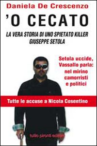 'O cecato. La vera storia di uno spietato killer. Giuseppe Setola