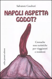 Napoli aspetta Godot? Cronache non turistiche per viaggiatori e residenti