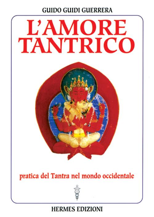 L'amore tantrico. Pratica del tantra nel mondo occidentale