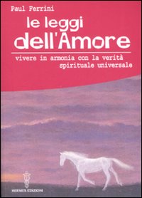 Le leggi dell'amore. Vivere in armonia con la verità spirituale universale