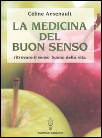 La medicina del buon senso. Ritrovare il senso buono della vita