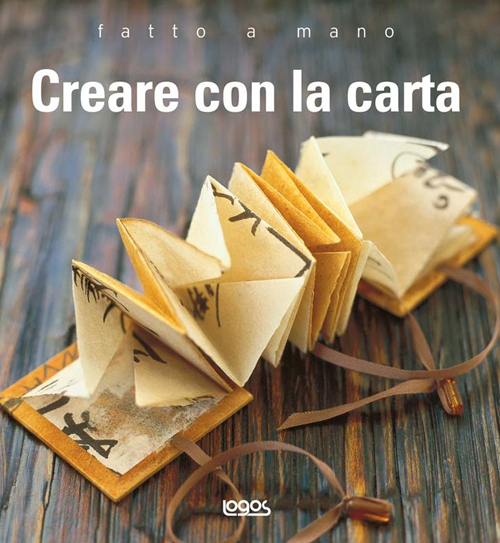 Creare con la carta. Fatto a mano. Ediz. illustrata