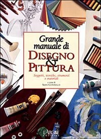 Grande manuale di disegno & pittura. Ediz. illustrata