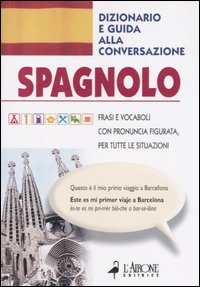 Spagnolo. Dizionario e guida alla conversazione