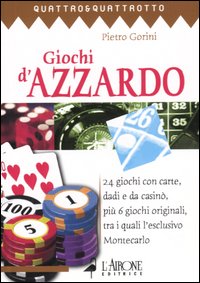 Giochi d'azzardo. 24 giochi con carte, dadi e da casinò, più 6 giochi originali, tra i quali l'esclusivo Montecarlo