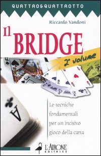 Il bridge. Vol. 2: Le tecniche fondamentali per un incisivo gioco della carta