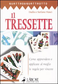 Il tressette. Come apprendere e applicare al meglio le regole per vincere