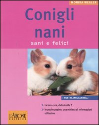 Conigli nani. Sani e felici. Ediz. illustrata