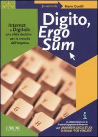 Digito, ergo sum. Internet e digitale: una sfida decisiva per la crescita dell'impresa