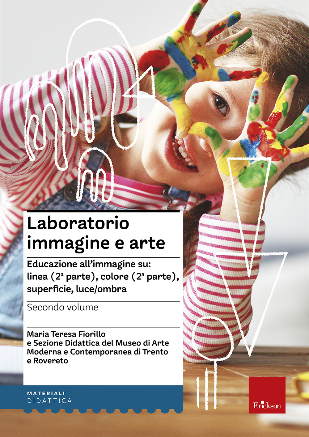 Laboratorio immagine e arte. Vol. 2: Educazione all'immagine su: linea (2ª parte), colore (2ª parte), superficie, luce/ombra