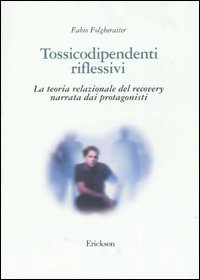 Tossicodipendenti riflessivi. La teoria relazionale del recovery narrata dai protagonisti