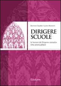 Dirigere scuole. Le funzioni del dirigente scolastico nella società globale