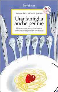 Una famiglia anche per me. Dimensioni e percorsi educativi nelle comunità familiari per minori