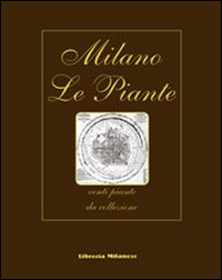 Milano. Le piante. Venti piante da collezione. Ediz. italiana, inglese, francese e tedesca