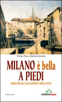 Milano è bella a piedi. Guida pratica alla scoperta della città