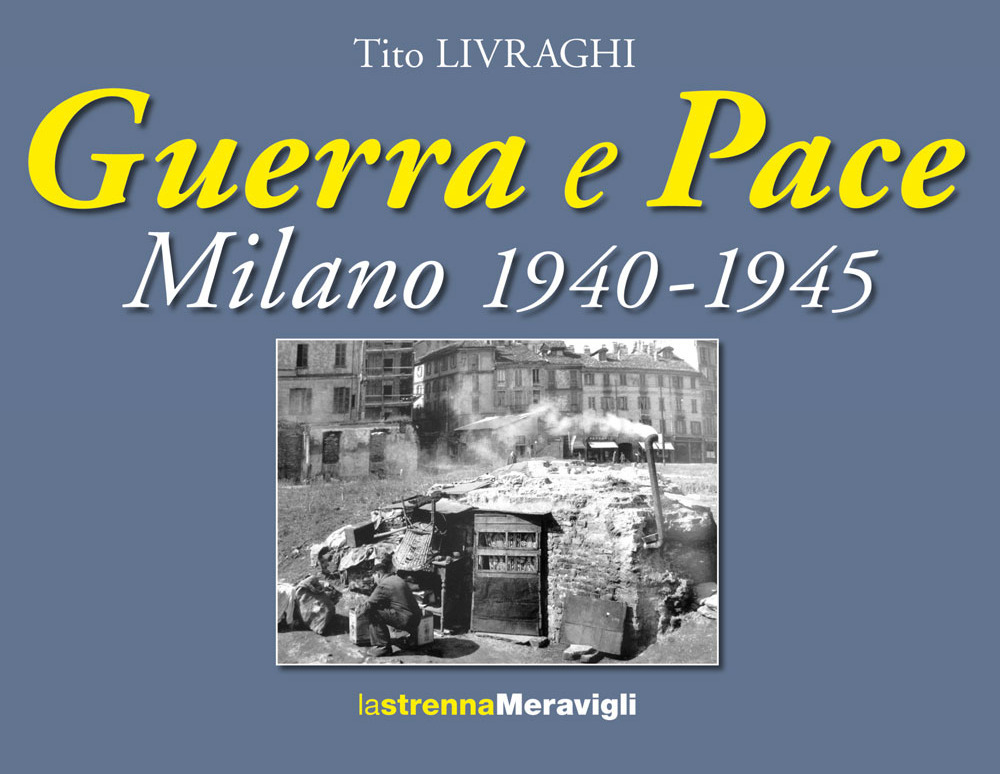 Guerra e pace. Milano 1940-1945