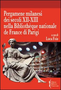 Pergamene milanesi dei secoli XII-XIII nella Biblioteque nationale de France di Parigi