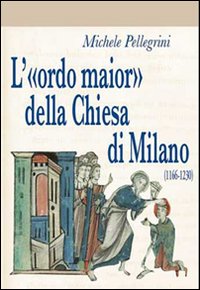 L'«ordo maior» della chiesa di Milano (1166-1230)