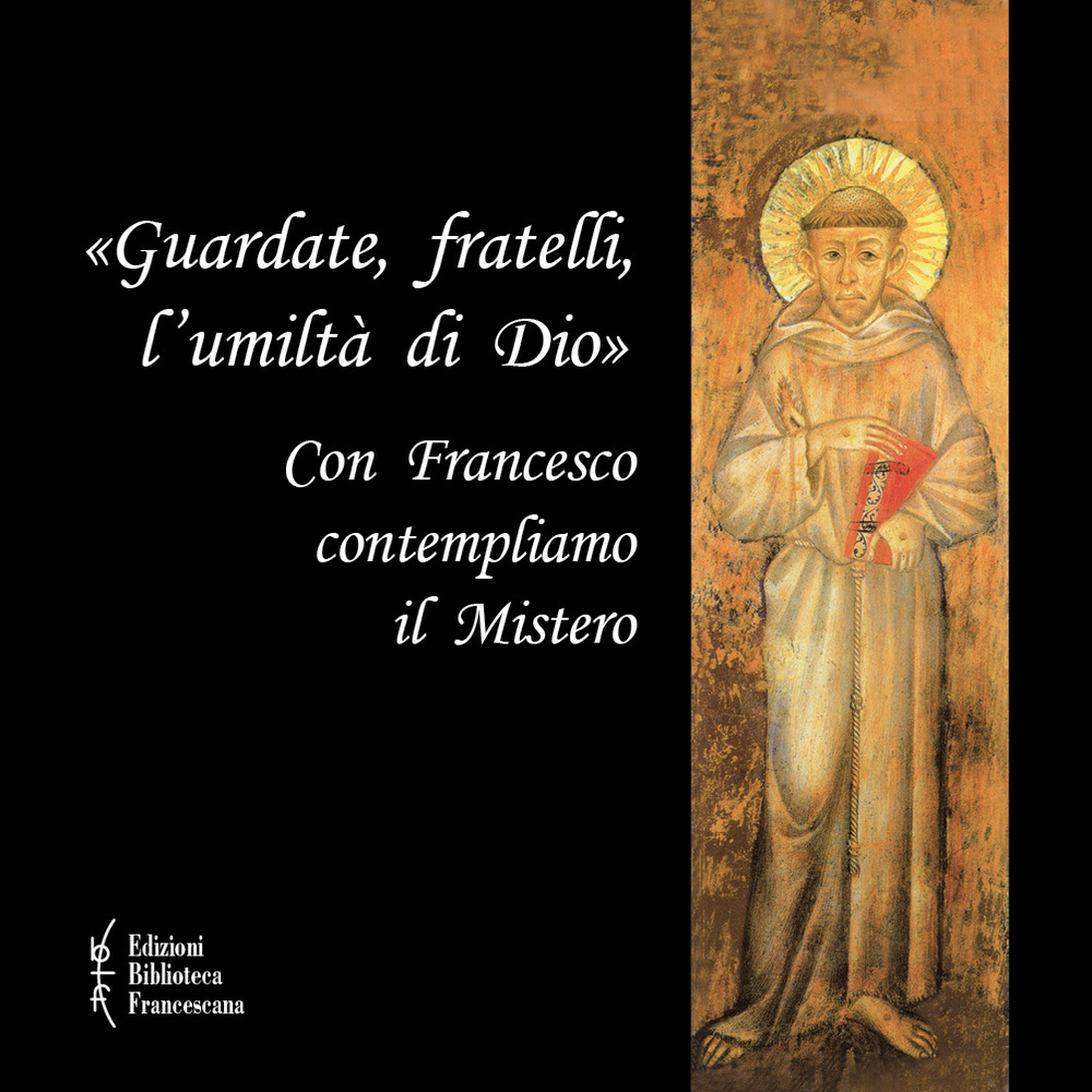 «Guardate, fratelli, l'umiltà di Dio». Con Francesco contempliamo il mistero