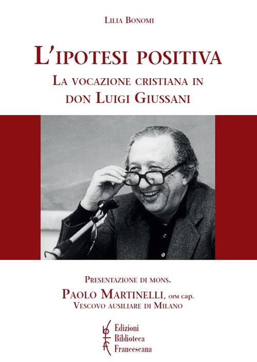 L'ipotesi positiva. La vocazione cristiana in don Luigi Giussani