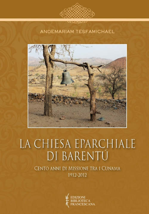 La Chiesa Eparchiale di Barentù. Cento anni di missione tra i Cunama 1912-2012