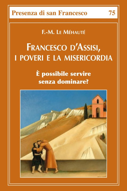 Francesco d'Assisi, i poveri e la misericordia. È possibile servire senza dominare?