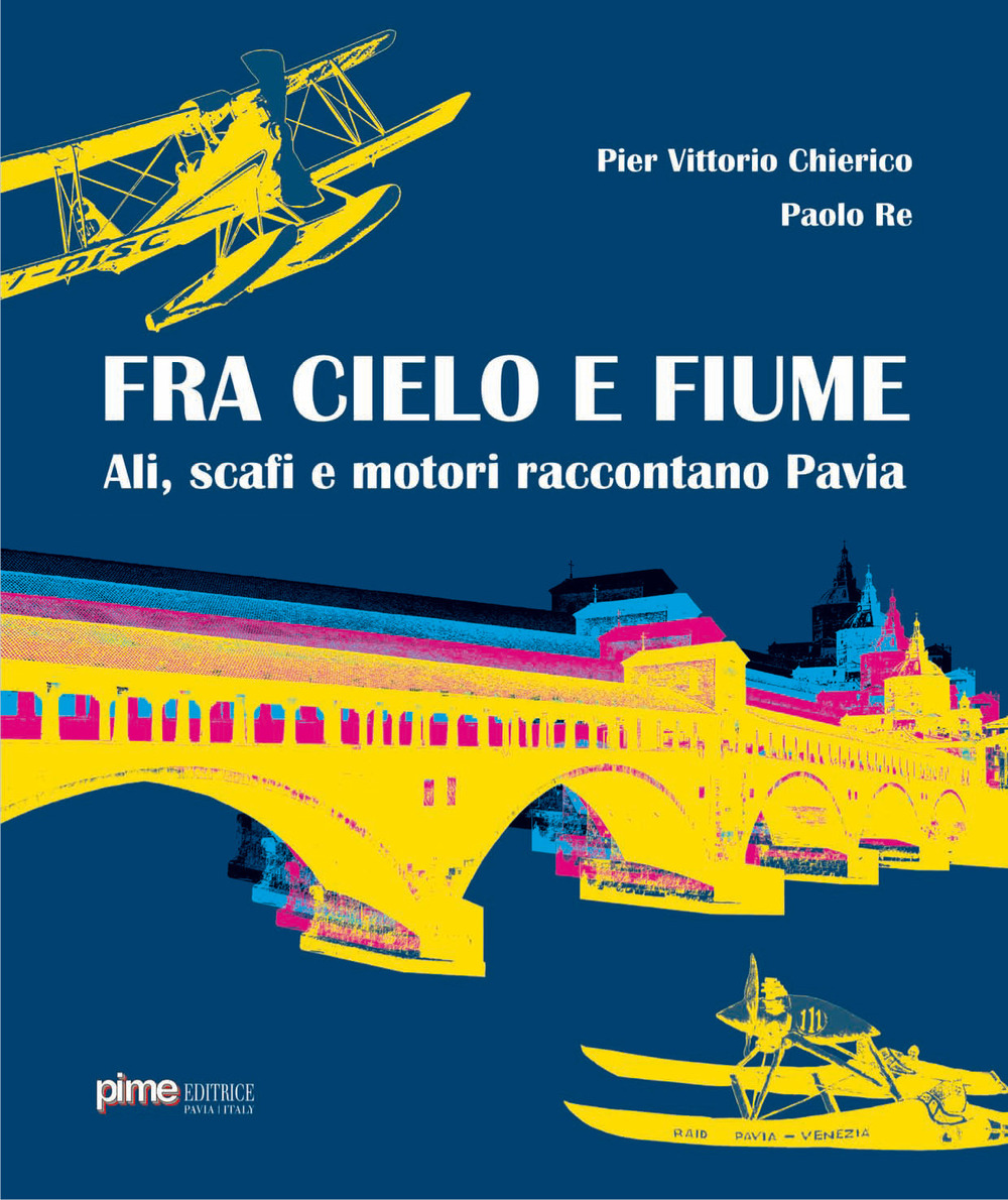 Fra cielo e fiume. Ali, scafi e motori raccontano Pavia