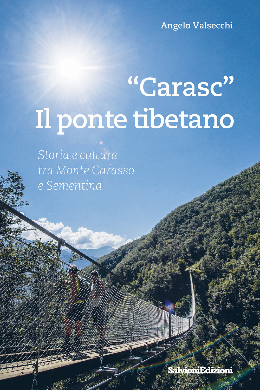 «Carasc». Die tibetische Hängebrüke. Geschichen Und Kultur Zwischen Monte Carasso Und Sementina