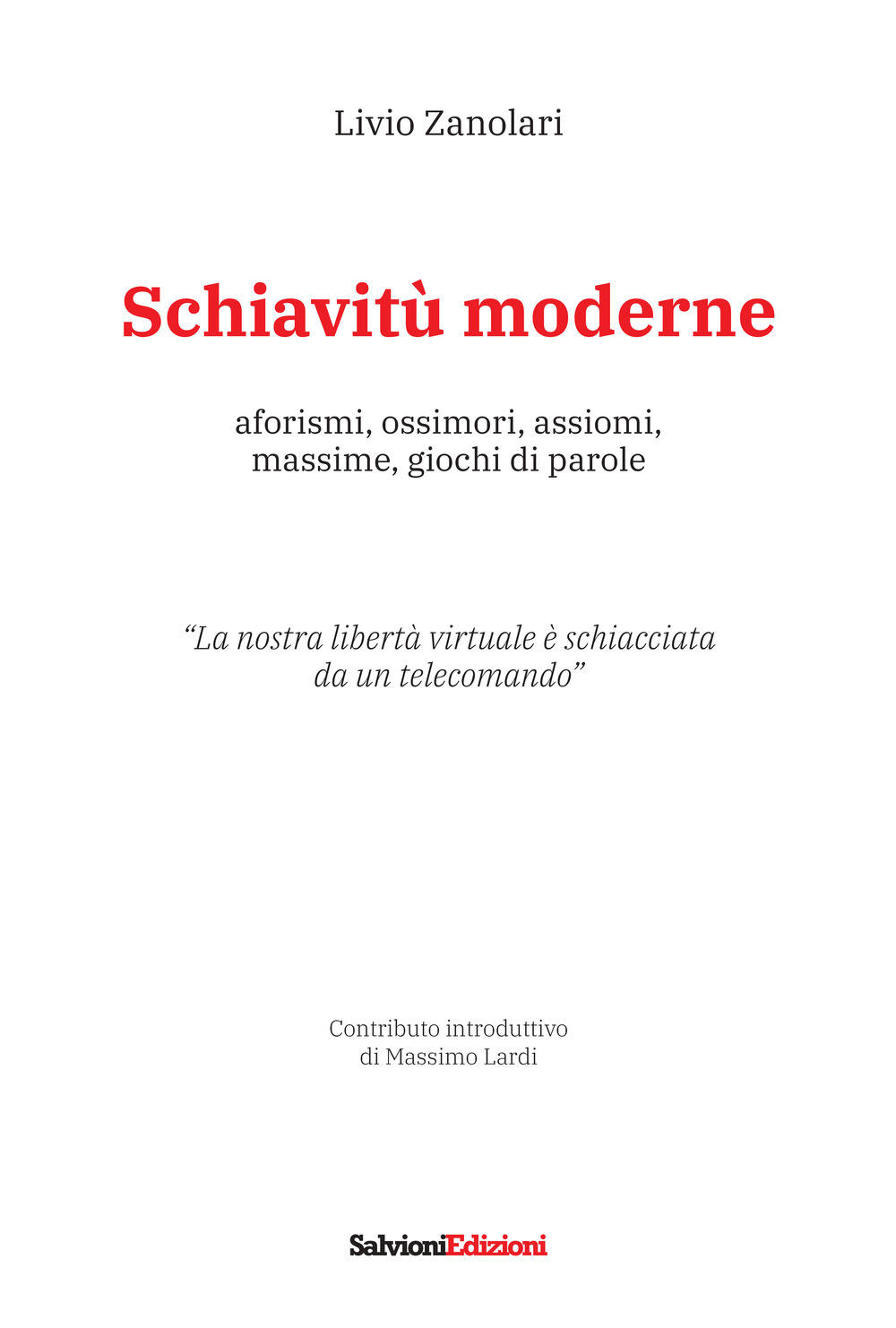 Schiavitù moderne. Aforismi, ossimori, assiomi, massime, giochi di parole