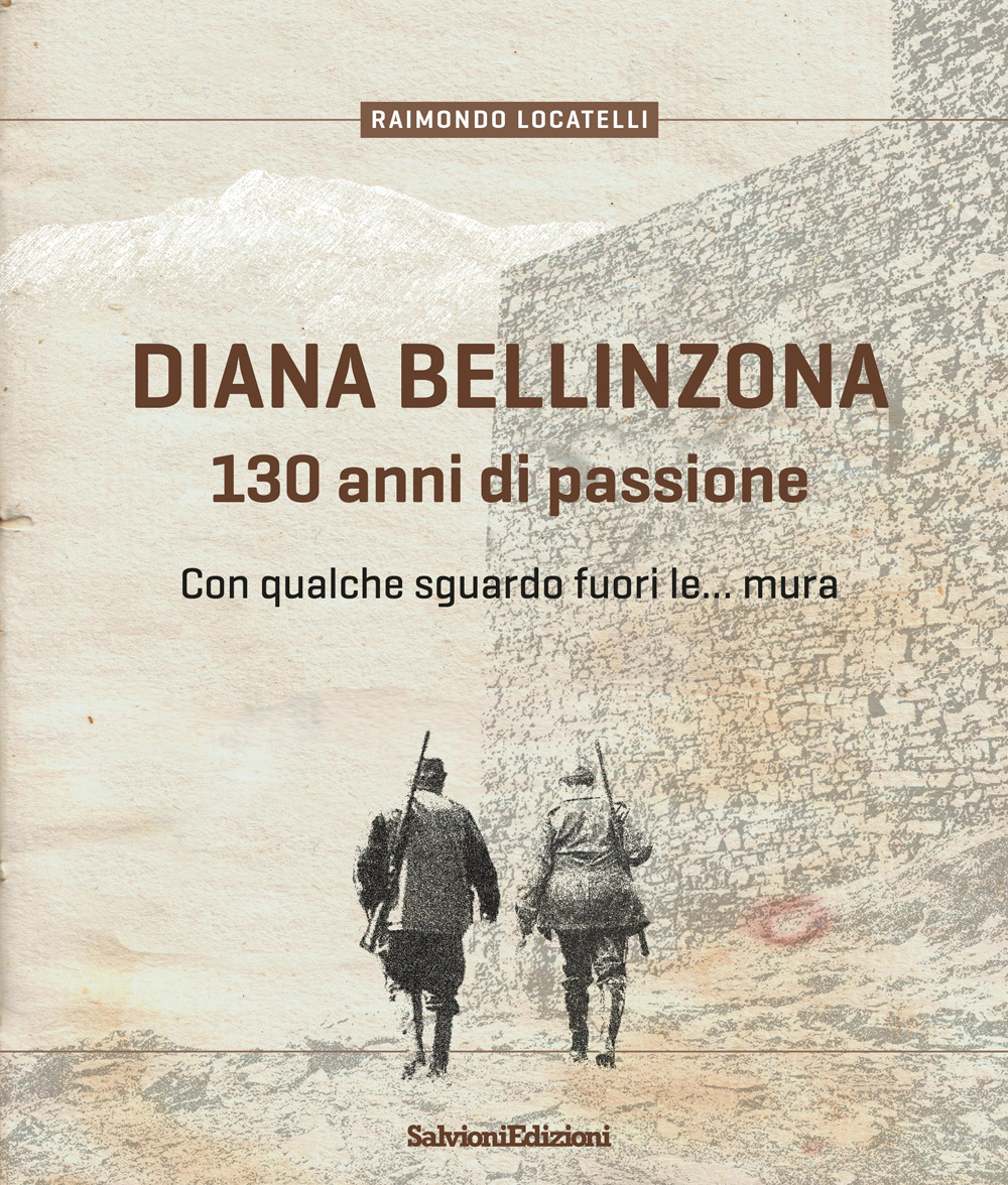 Diana Bellinzona. 130 anni di passione