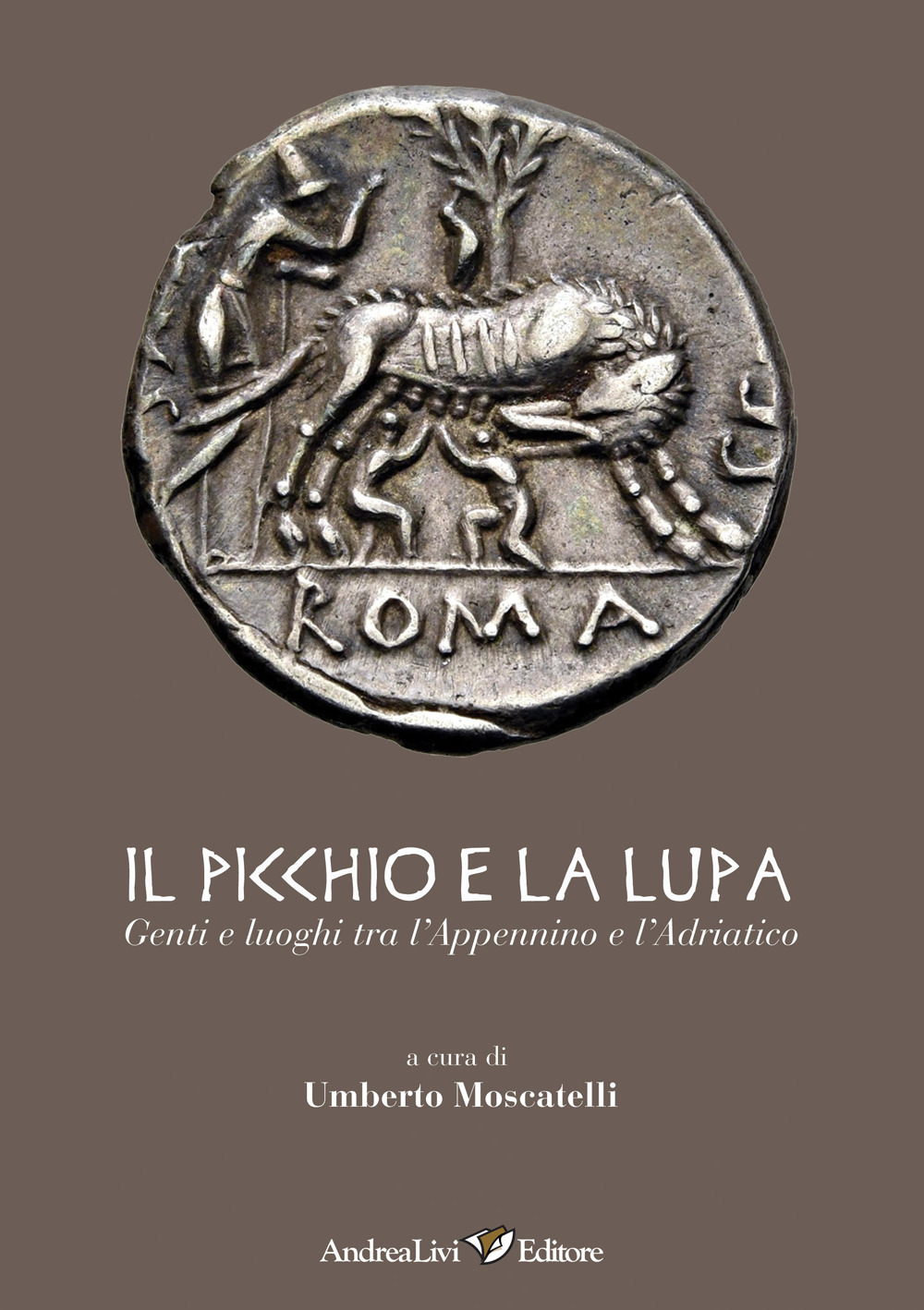 Il Picchio e la Lupa. Genti e luoghi tra l'Appennino e l'Adriatico