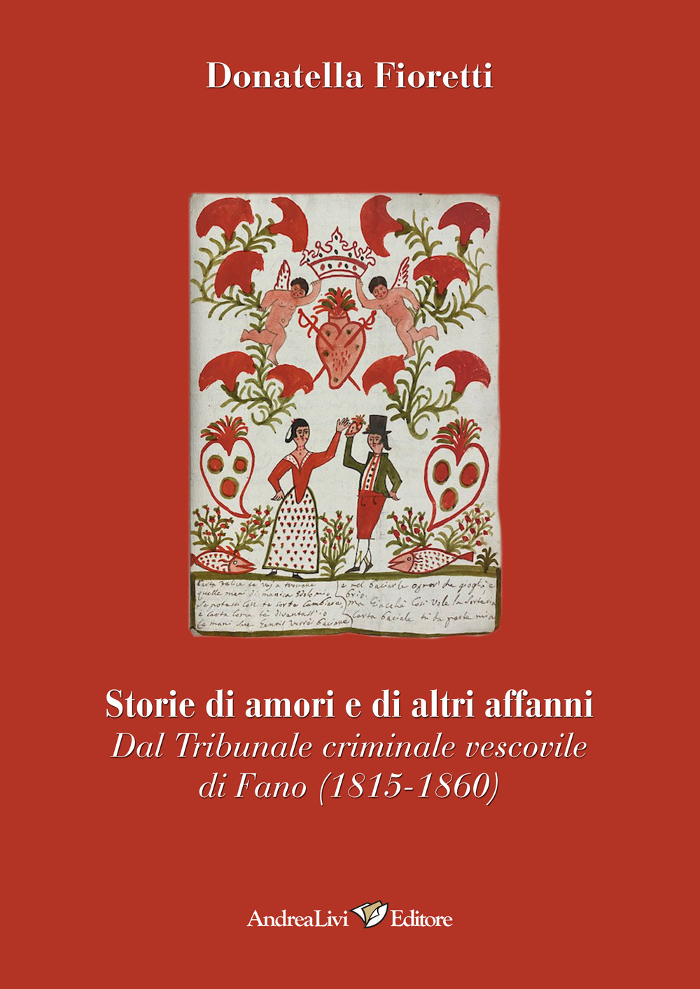 Storie di amori e di altri affanni. Dal tribunale criminale vescovile di Fano (1815-1860)