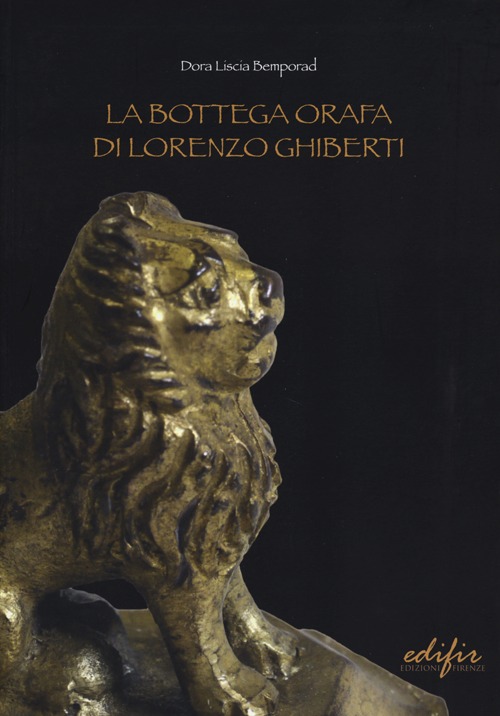 La bottega orafa di Lorenzo Ghiberti. Ediz. illustrata