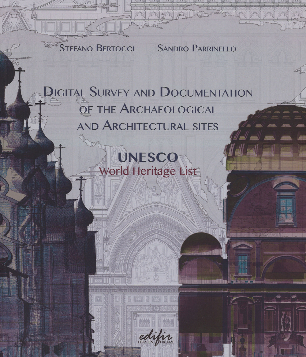 Digital survey and documentation of the archaeological and architectural sities. UNESCO world heritage list. Ediz. illustrata