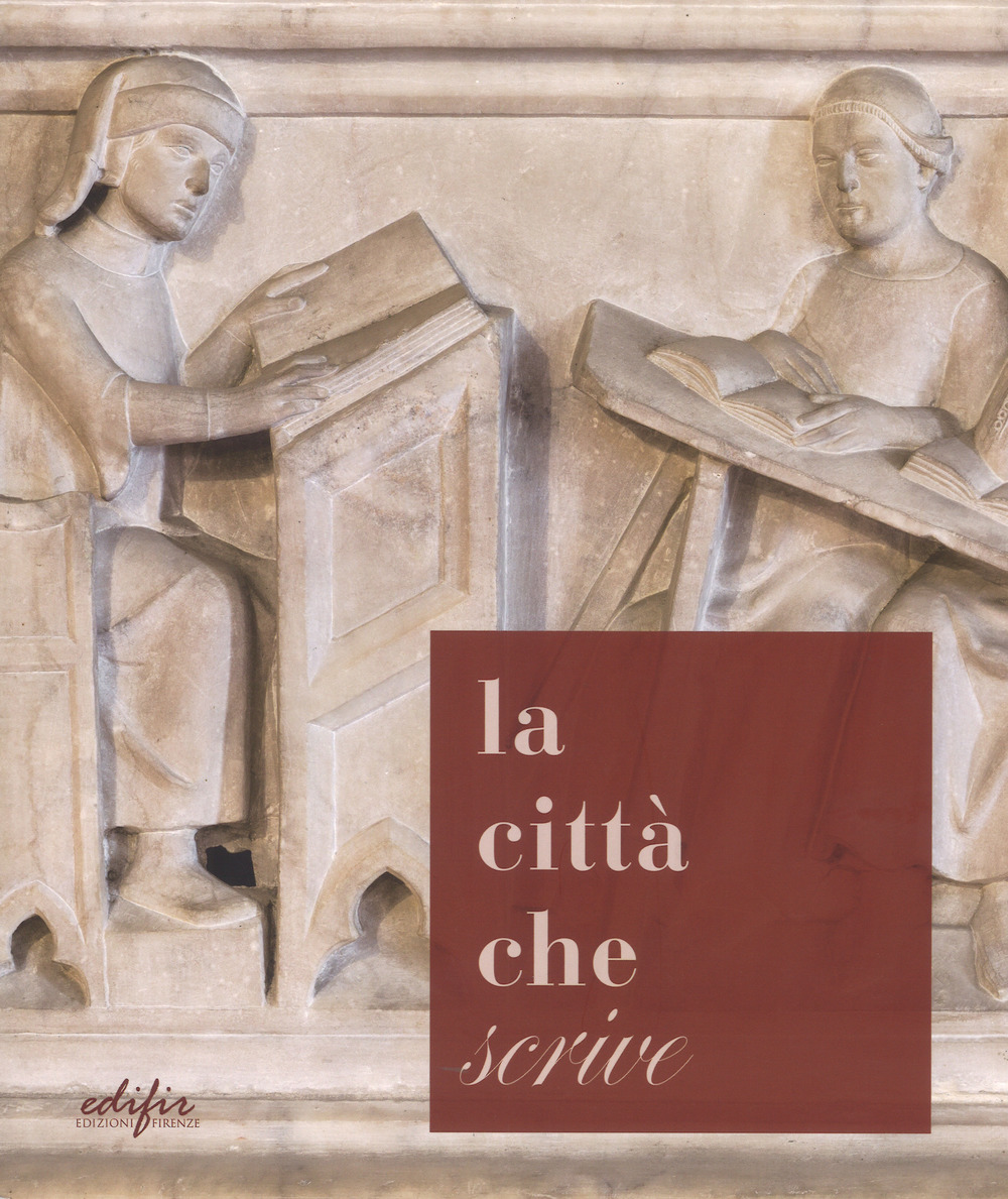 La città che «scrive». Percorsi ed esperienze a Pistoia dall'età di Cino a oggi. Catalogo della mostra (Pistoia, 21 ottobre-17 dicembre 2017). Ediz. a colori