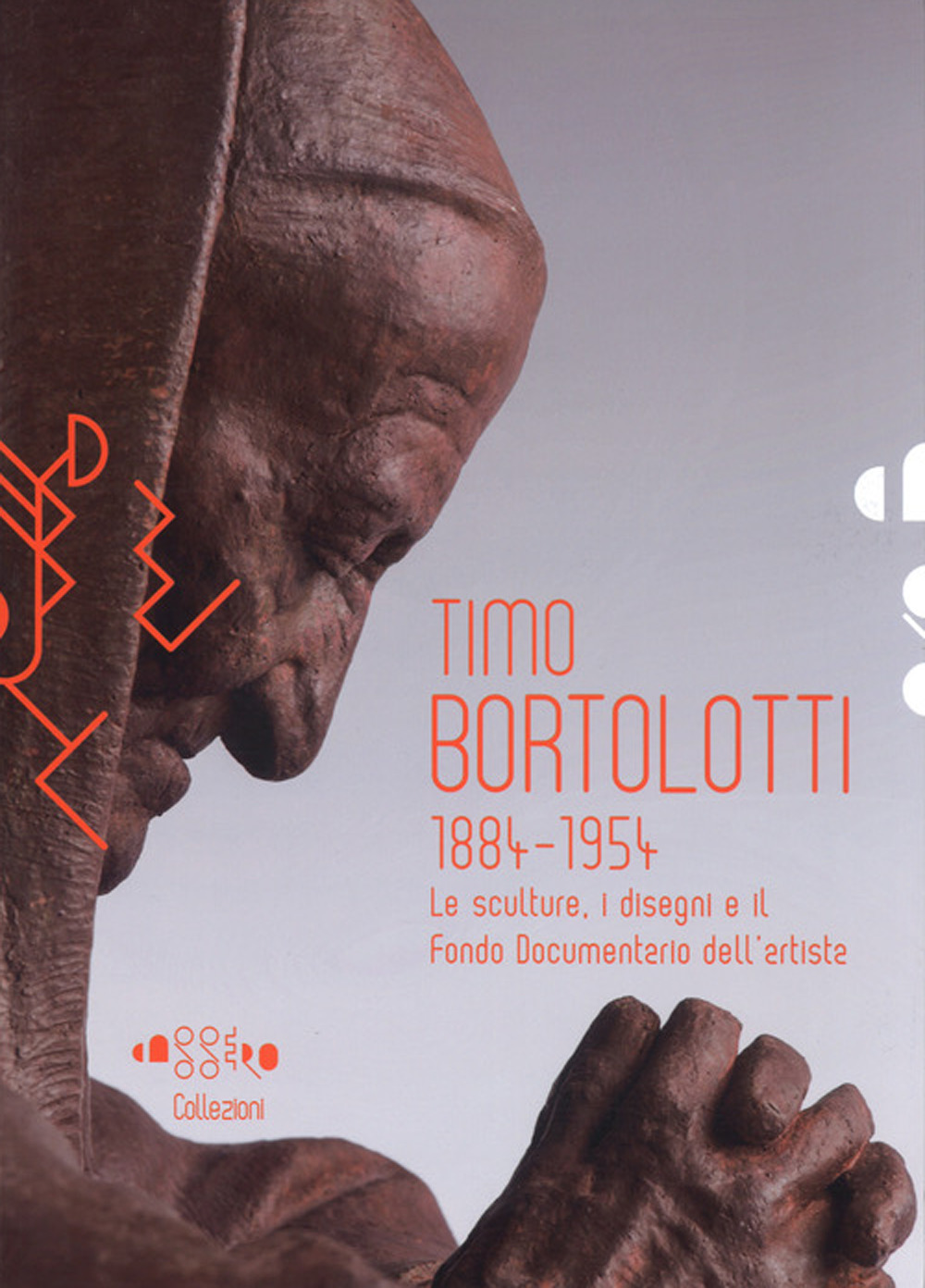 Timo Bortolotti 1884-1945. Le sculture, i disegni e il Fondo documentario dell'artista. Ediz. a colori