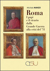 Roma, i papi e il vicario dalla grande guerra alla crisi del'31