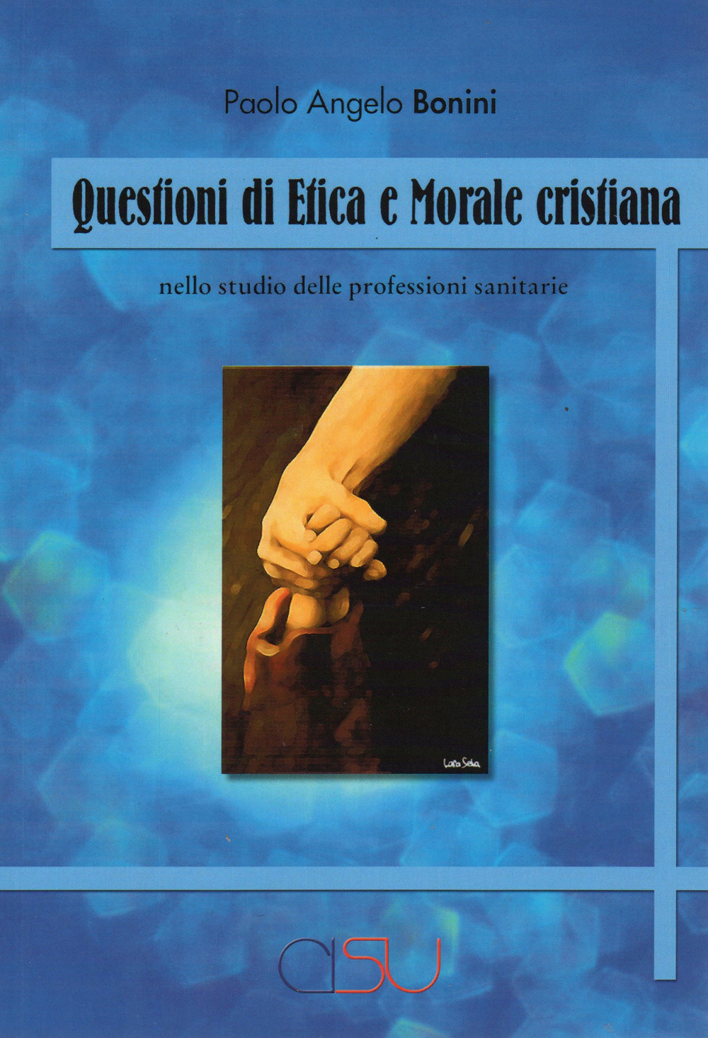 Questioni di etica e morale cristiana. Nello studio delle professioni sanitarie