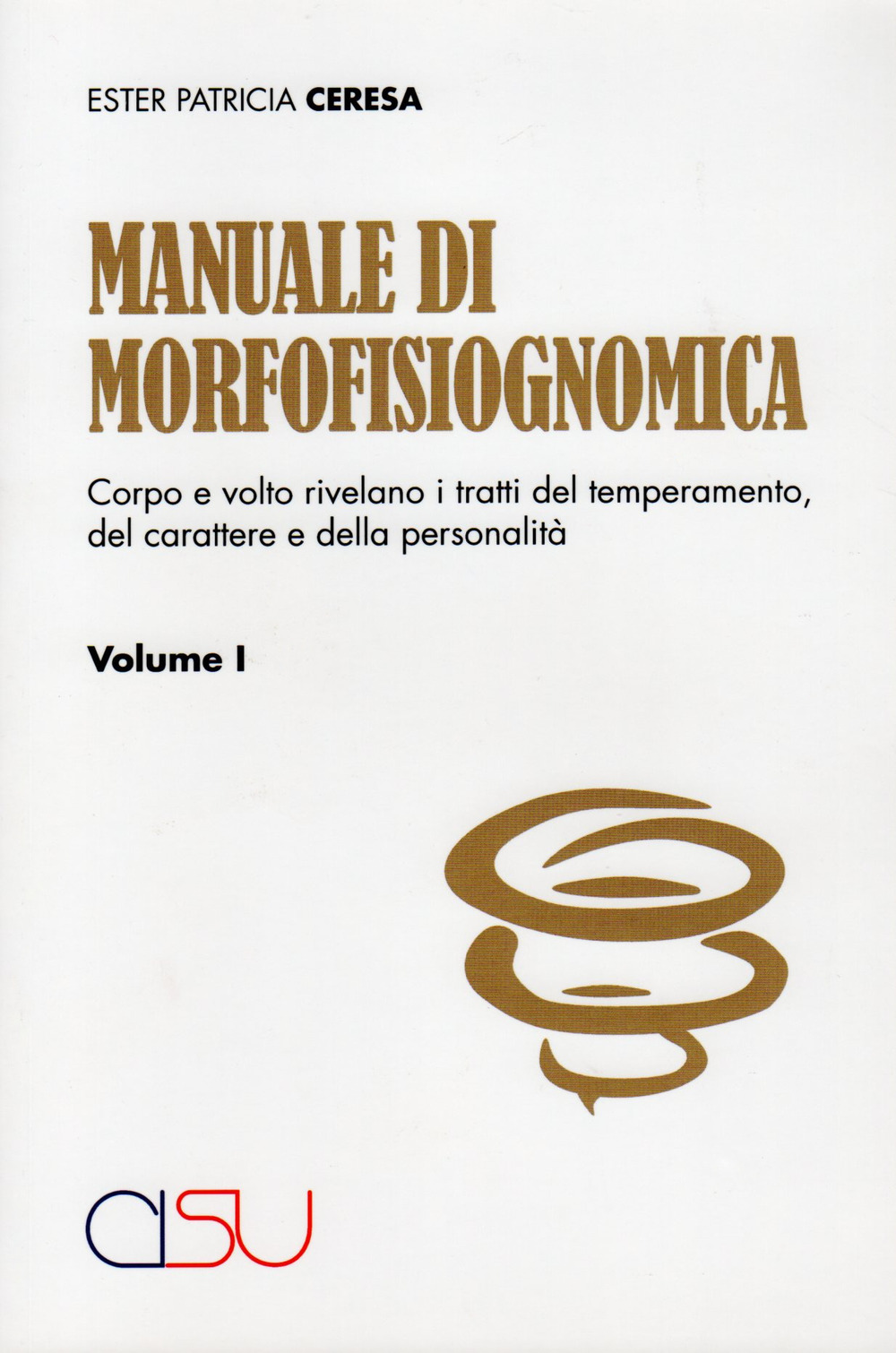 Manuale di morfofisiognomica. Vol. 1: Viso e corpo rivelano i tratti del temperamento, del carattere e della personalità