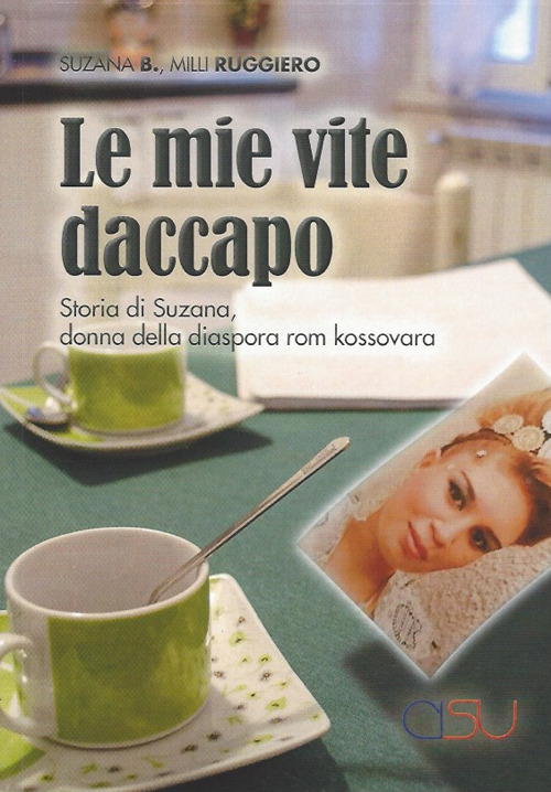 Le mie vite daccapo. Storia di Suzana, donna della diaspora rom kossovara