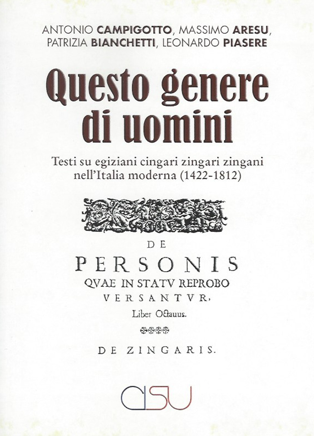 Questo genere di uomini. Testi su egiziani cingari zingari zingani nell'Italia moderna (1422-1812)