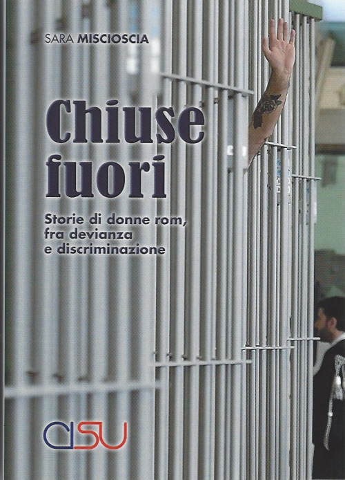 Chiuse fuori. Storie di donne rom, fra devianza e discriminazione