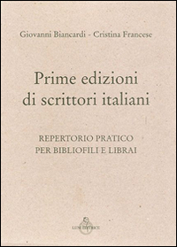 Prime edizioni italiane. Repertorio pratico per bibliofili e librai