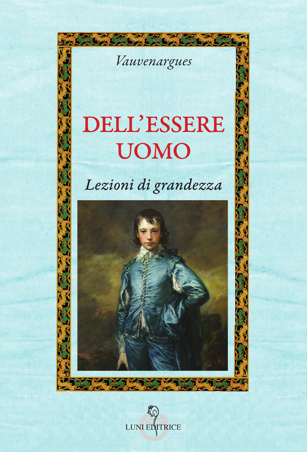 Dell'essere uomo. Lezioni di grandezza