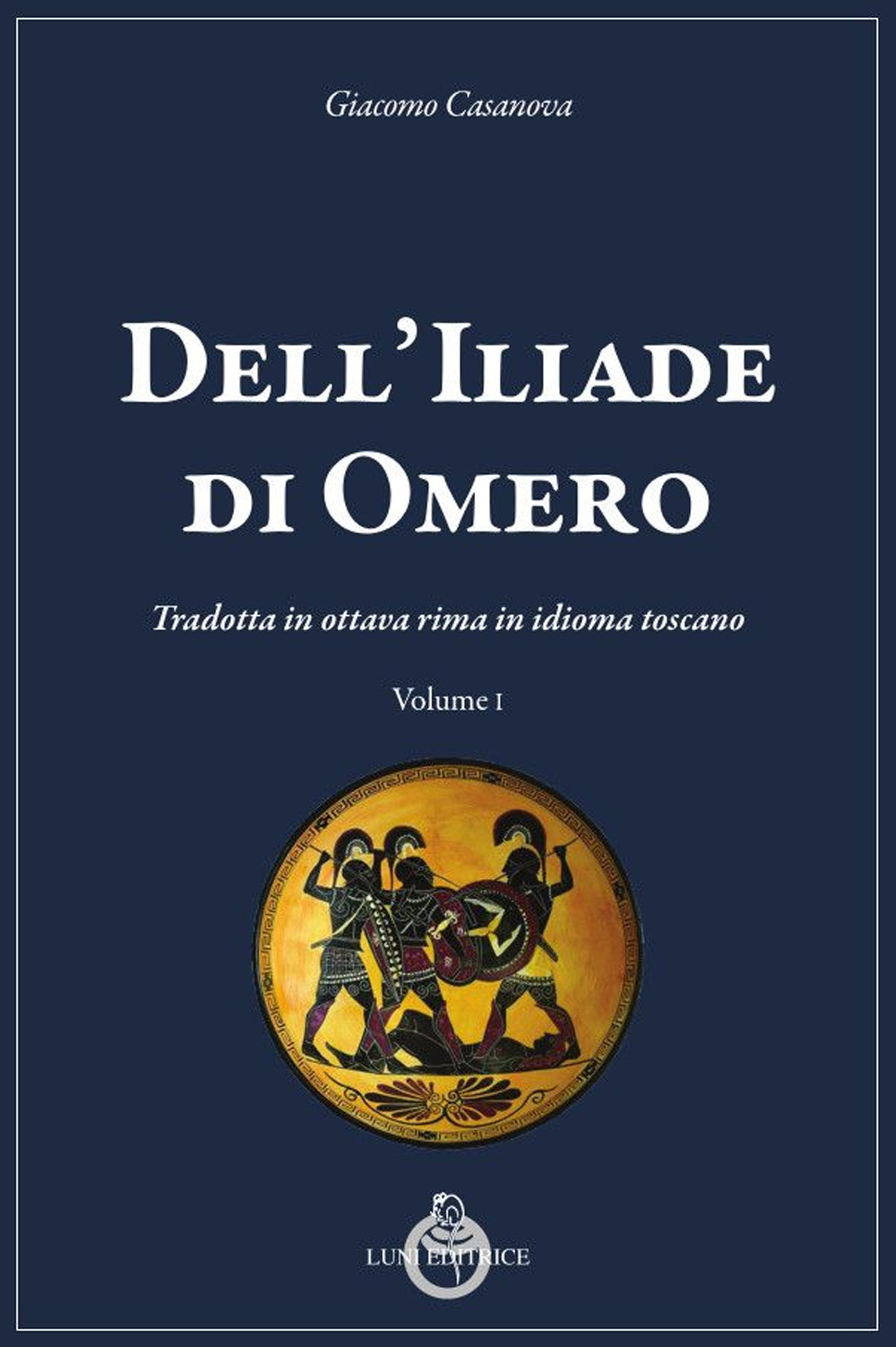 Dell'Iliade di Omero. Tradotta in ottava rima in idioma toscano