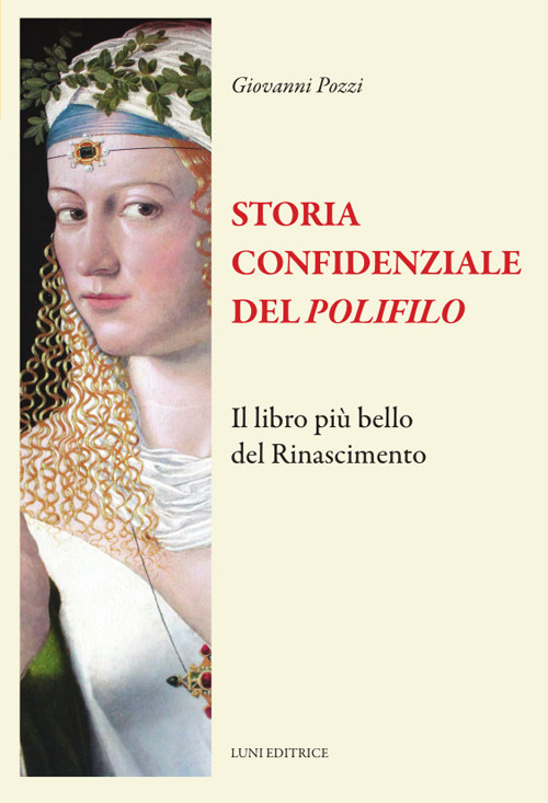 Storia confidenziale del «Polifilo». Il libro più bello del Rinascimento