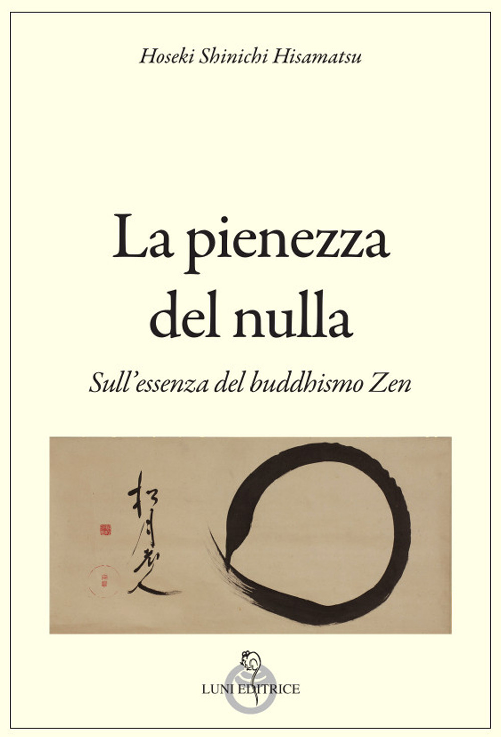 La pienezza del nulla. Sull'essenza del buddismo zen