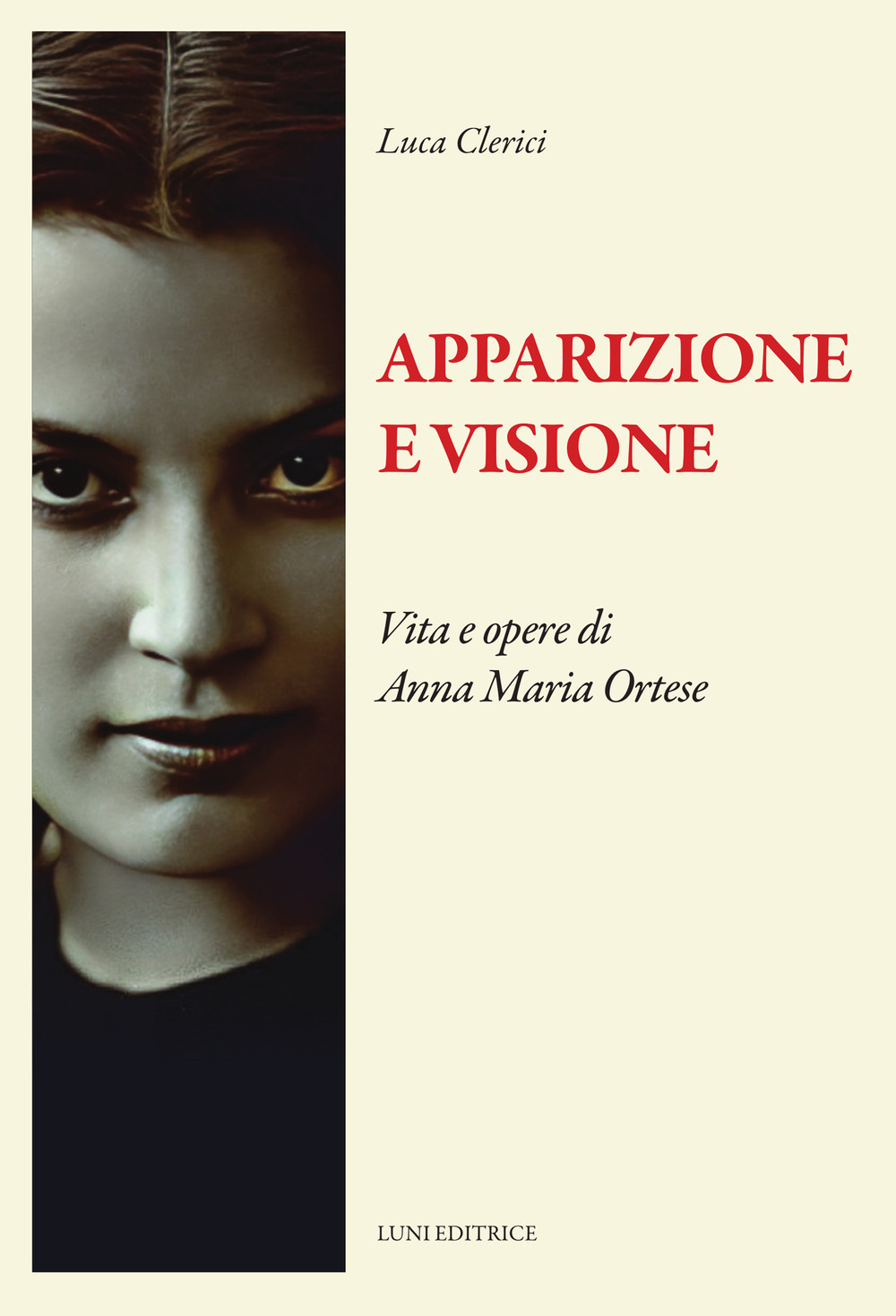 Apparizione e visione. Vita e opere di Anna Maria Ortese