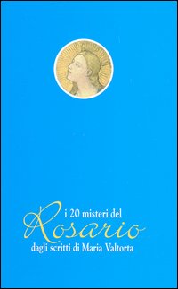 I venti misteri del rosario dagli scritti di Maria Valtorta