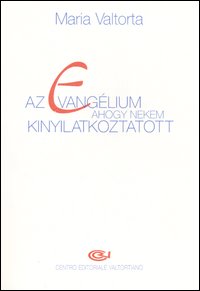 Az evangélium ahogy nekem kinyilatkoztatott. Vol. 1: Elso kötet. 1-78. fejezet